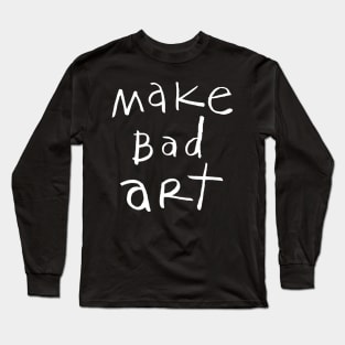 make bad art Long Sleeve T-Shirt